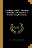 Commentaire Du Contrat De Société En Matière Civile Et Commerciale, Volume 2...