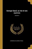 George Sand, sa vie et ses ouevres; Volume 4