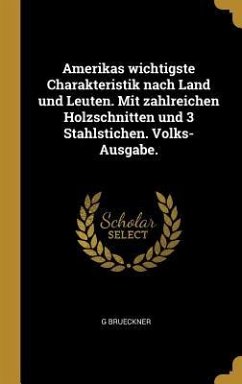 Cover Amerikas wichtigste Charakteristik nach Land und Leuten. Mit zahlreichen Holzschnitten und 3 Stahlstichen. Volks-Ausgabe.