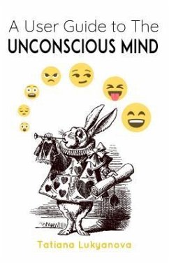 A User Guide to The Unconscious Mind (eBook, ePUB) - Lukyanova, Tatiana