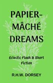 Papier-mâché Dreams: Eclectic Flash & Short Fiction (eBook, ePUB)