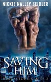 Saving Him (Blackstone, #2) (eBook, ePUB) Saving Him (Blackstone, #2) (eBook, ePUB)