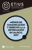 Medios de comunicación y derecho a la información en Jalisco, 2017 (eBook, PDF)