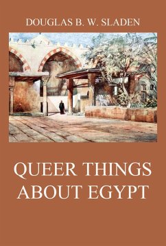 Queer Things About Egypt (eBook, ePUB) - Sladen, Douglas Brooke Wheelton