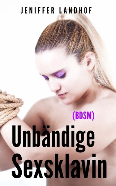 Unbändige Sexsklavin (BDSM) (eBook, ePUB) Unbändige Sexsklavin (BDSM) (eBook, ePUB)