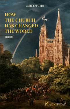 How the Church Has Changed the World (eBook, ePUB) - Esolen, Anthony