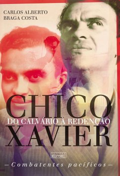 Chico Xavier - Do calvário à redenção (eBook, ePUB) - Costa, Carlos Alberto Braga