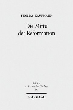 Die Mitte der Reformation (eBook, PDF) - Kaufmann, Thomas