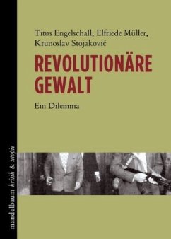 Revolutionäre Gewalt - Engelschall, Titus;Müller, Elfriede;Stojakovic, Krunoslav