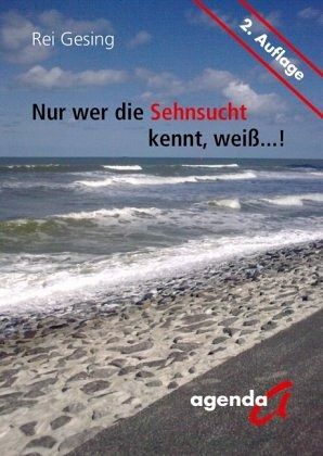 Nur wer die Sehnsucht kennt, weiß...! Nur wer die Sehnsucht kennt, weiß...!