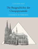 Die Baugeschichte der Cheopspyramide Die Baugeschichte der Cheopspyramide