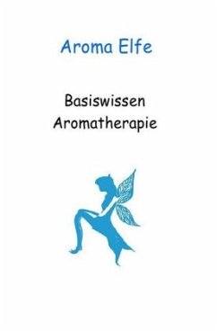 Basiswissen Aromatherapie - Lettner, Alexandra