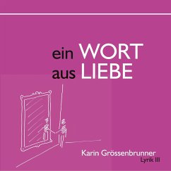 Ein Wort aus Liebe - Grössenbrunner, Karin