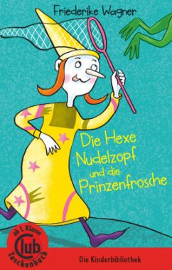 Die Hexe Nudelzopf und die Prinzenfrösche - Wagner, Friederike