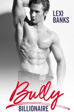 Bully Billionaire (Billionaire Bachelors, #4) (eBook, ePUB) - Banks, Lexi