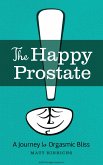 The Happy Prostate: A Journey to Orgasmic Bliss (eBook, ePUB)