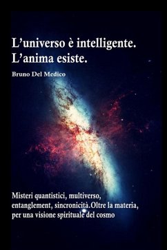 Cover L'universo è intelligente. L'anima esiste. Misteri quantistici, multiverso, entanglement, sincronicità. Oltre la materia, per una visione spirituale del cosmo (eBook, ePUB)
