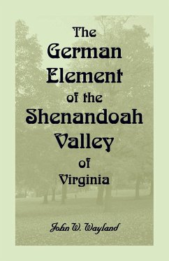The German Element Of The Shenandoah Valley of Virginia - Wayland, John W.
