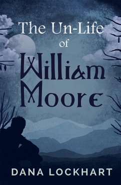 The Un-Life of William Moore - Lockhart, Dana