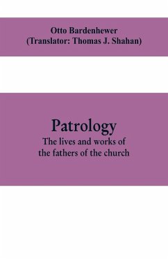 Patrology; the lives and works of the fathers of the church - Bardenhewer, Otto