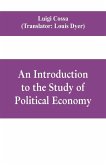 An introduction to the study of political economy