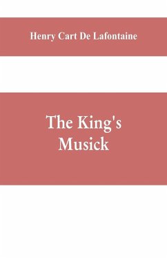 The king's musick; a transcript of records relating to music and musicians (1460-1700) - Cart de Lafontaine, Henry