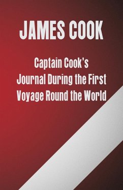 Captain Cook's Journal During the First Voyage Round the World - Cook, James