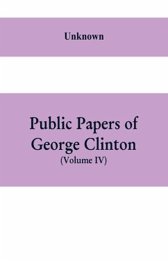 Cover Public papers of George Clinton, first Governor of New York, 1777-1795, 1801-1804 (Volume IV)