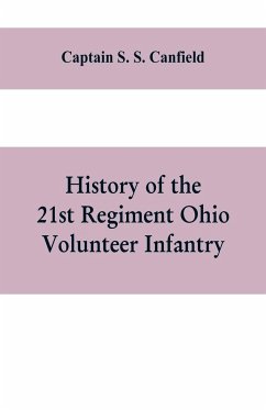 History of the 21st regiment Ohio volunteer infantry, in the war of the rebellion - S. S. Canfield, Captain