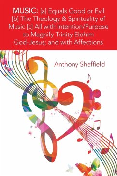 Music: [A] Equals Good or Evil [B] the Theology & Spirituality of Music [C] All with Intention/Purpose to Magnify Trinity Elo - Sheffield, Anthony