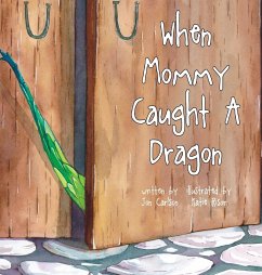 When Mommy Caught A Dragon - Carlson, Jon