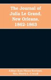 The journal of Julia Le Grand, New Orleans, 1862-1863