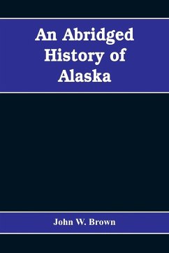 An abridged history of Alaska - W. Brown, John