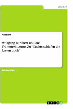 Wolfgang Borchert und die Trümmerliteratur. Zu "Nachts schlafen die Ratten doch"