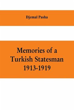 Memories of a Turkish statesman-1913-1919 (Formerly Governor of Constantinople, Imperial Ottoman Naval Minister, and Commander of the Fourth Army in Sinai, Palestine and Syria) - Pasha, Djemal