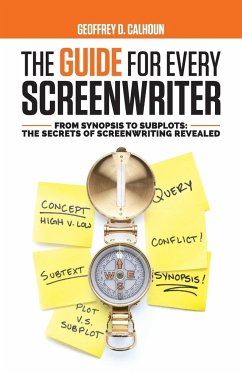 The Guide for Every Screenwriter - Calhoun, Geoffrey D