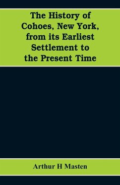 The history of Cohoes, New York, from its earliest settlement to the present time - H Masten, Arthur