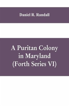 A Puritan colony in Maryland (Forth Series VI) - R. Randall, Daniel