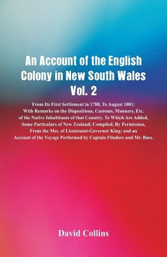 An Account of the English Colony in New South Wales, Vol. 2 From Its First Settlement In 1788, To August 1801 - Collins, David