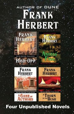 Four Unpublished Novels: High-Opp, Angel's Fall, A Game of Authors, A Thorn in the Bush (eBook, ePUB) - Herbert, Frank