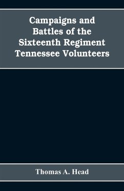 Campaigns and Battles of the Sixteenth Regiment, Tennessee Volunteers, in the War Between the States - A. Head, Thomas
