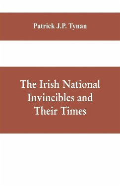 The Irish National Invincibles and Their Times - J. P. Tynan, Patrick