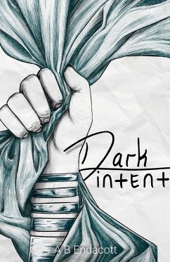 Dark Intent - Endacott, A B