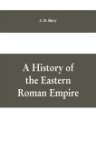 A History of the Eastern Roman Empire