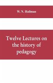 Twelve lectures on the history of pedagogy, delivered before the Cincinnati teachers' association