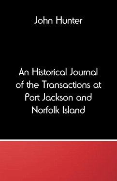 An Historical Journal of the Transactions at Port Jackson and Norfolk Island - Hunter, John