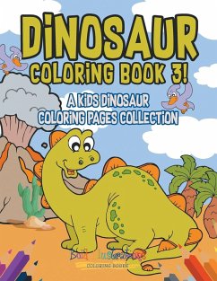 Dinosaur Coloring Book 3! A Kids Dinosaur Coloring Pages Collection - Illustrations, Bold