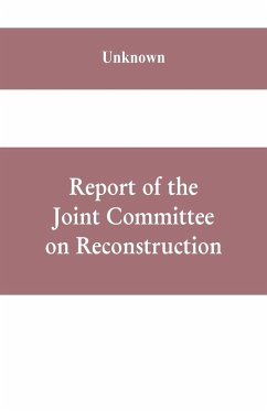 Report of the Joint Committee on Reconstruction, at the first session, Thirty-ninth Congress - Unknown