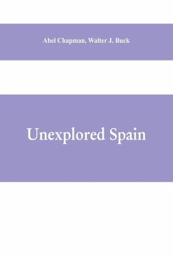 Unexplored Spain - Chapman, Walter J. Buck Abel