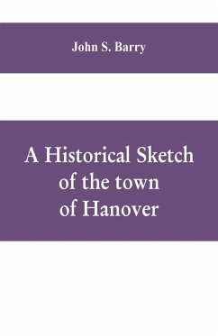 A historical sketch of the town of Hanover, Mass., with family genealogies - S. Barry, John